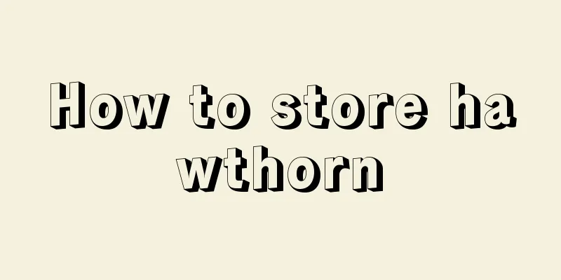 How to store hawthorn