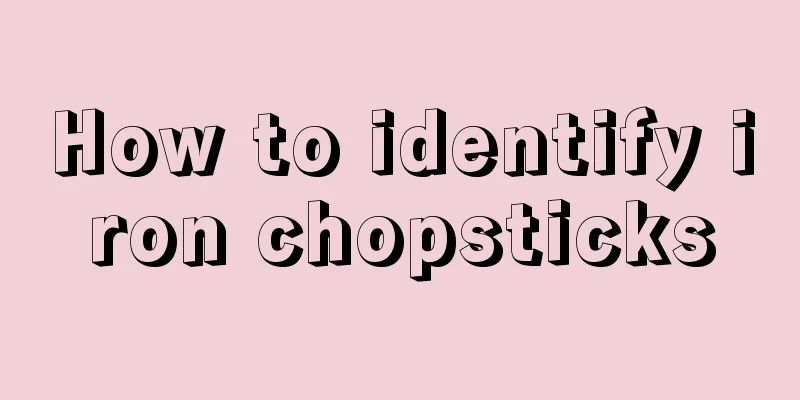 How to identify iron chopsticks