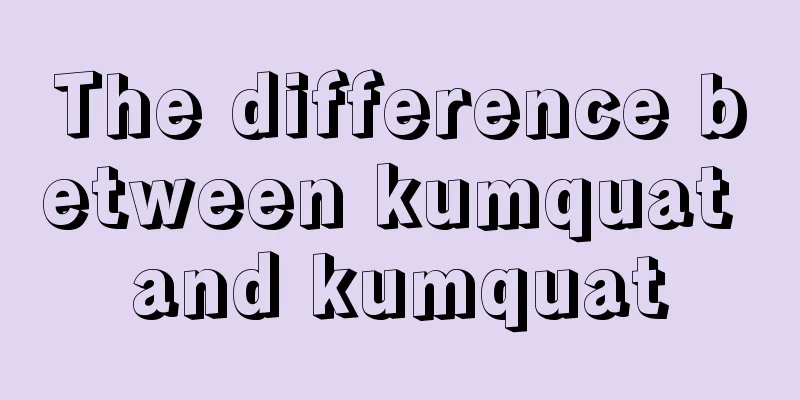 The difference between kumquat and kumquat