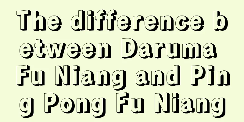 The difference between Daruma Fu Niang and Ping Pong Fu Niang