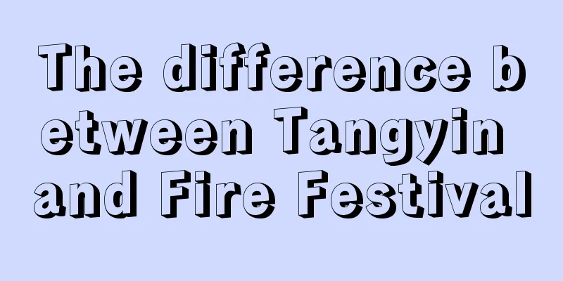 The difference between Tangyin and Fire Festival