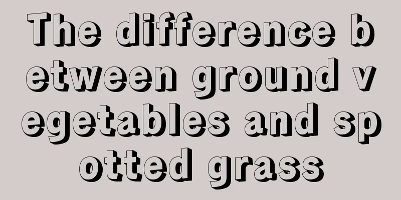 The difference between ground vegetables and spotted grass