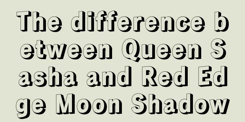 The difference between Queen Sasha and Red Edge Moon Shadow