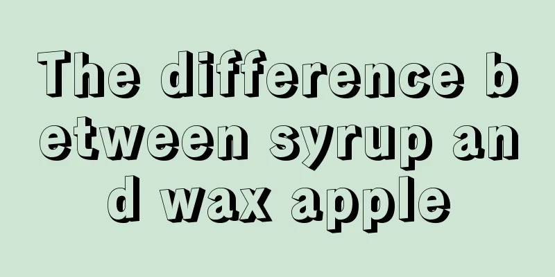 The difference between syrup and wax apple