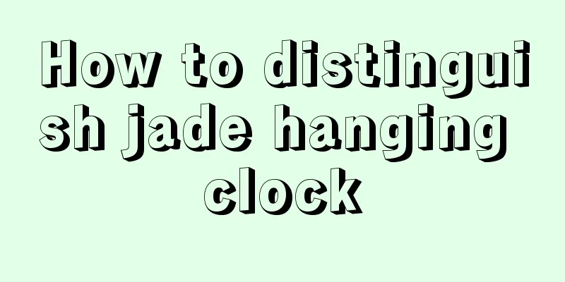 How to distinguish jade hanging clock