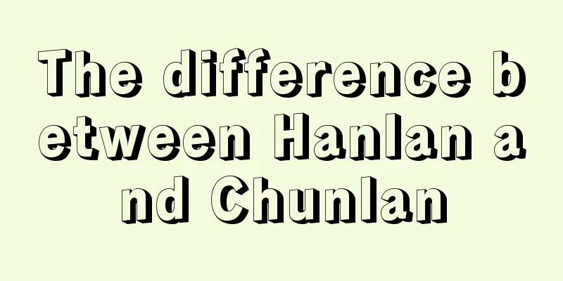 The difference between Hanlan and Chunlan