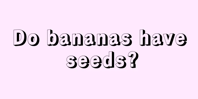 Do bananas have seeds?