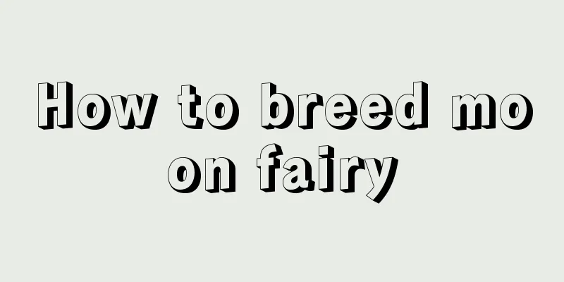 How to breed moon fairy