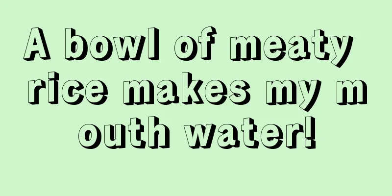 A bowl of meaty rice makes my mouth water!