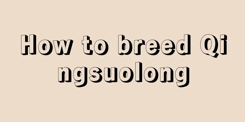 How to breed Qingsuolong