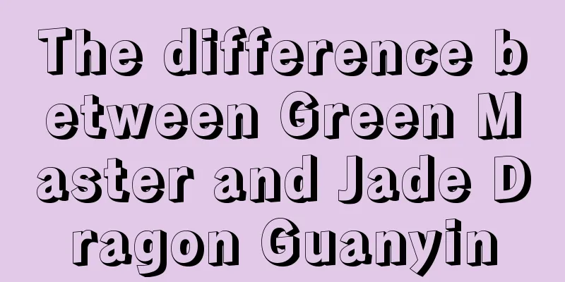 The difference between Green Master and Jade Dragon Guanyin