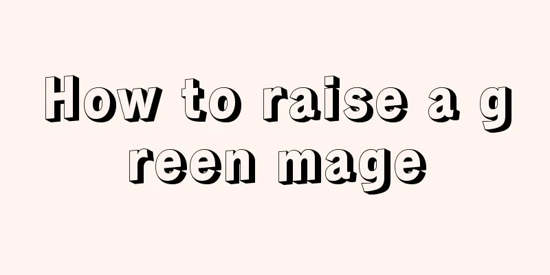 How to raise a green mage