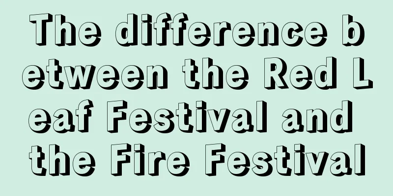 The difference between the Red Leaf Festival and the Fire Festival