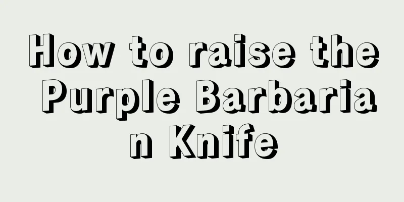 How to raise the Purple Barbarian Knife