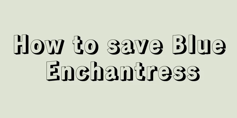 How to save Blue Enchantress