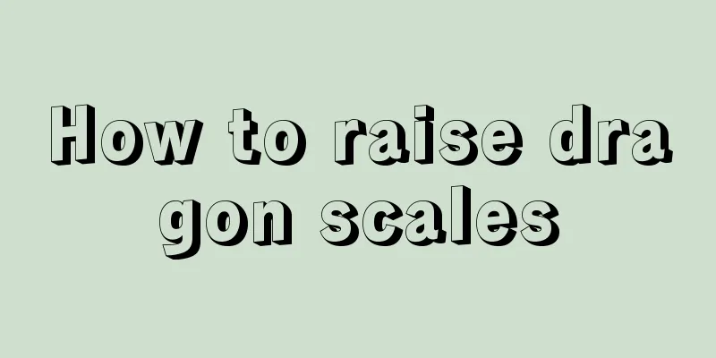 How to raise dragon scales