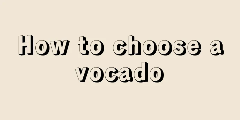 How to choose avocado