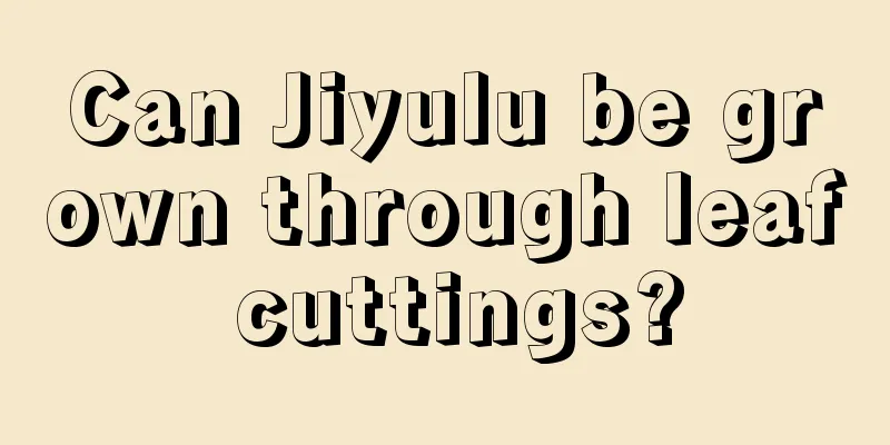 Can Jiyulu be grown through leaf cuttings?