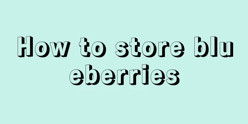 How to store blueberries