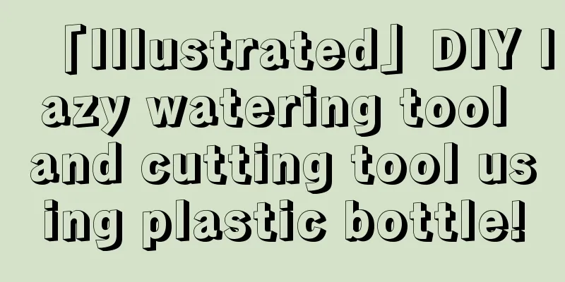 「Illustrated」DIY lazy watering tool and cutting tool using plastic bottle!