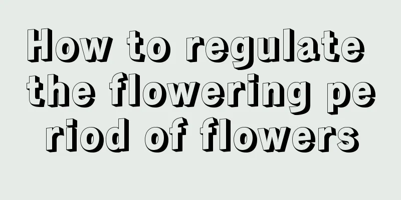 How to regulate the flowering period of flowers