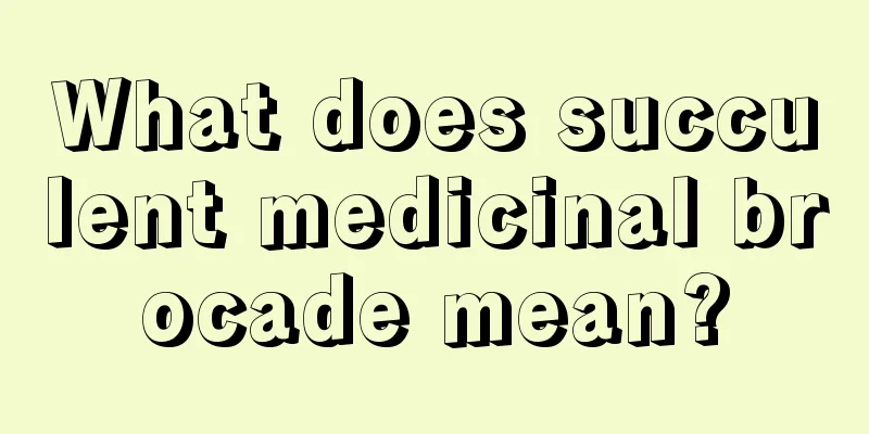 What does succulent medicinal brocade mean?