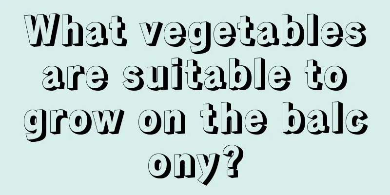 What vegetables are suitable to grow on the balcony?