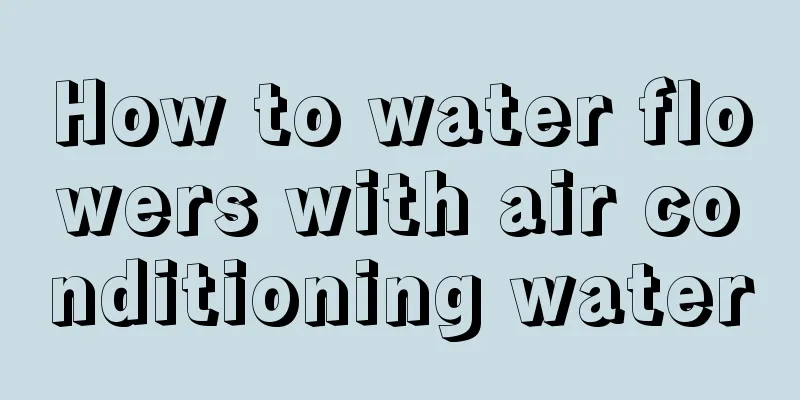 How to water flowers with air conditioning water