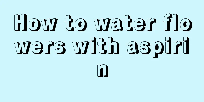 How to water flowers with aspirin