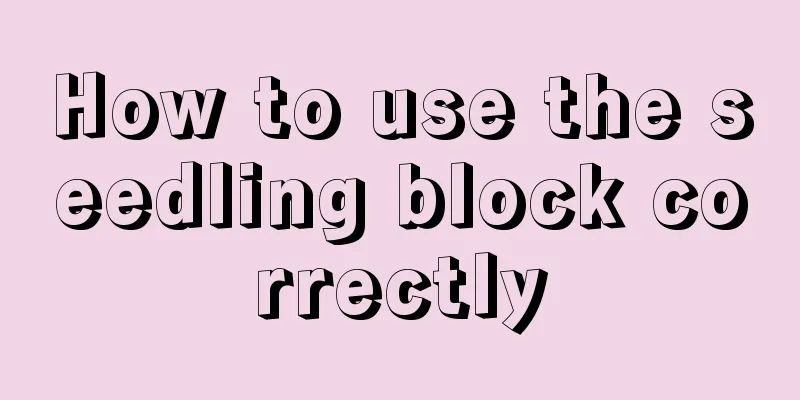 How to use the seedling block correctly