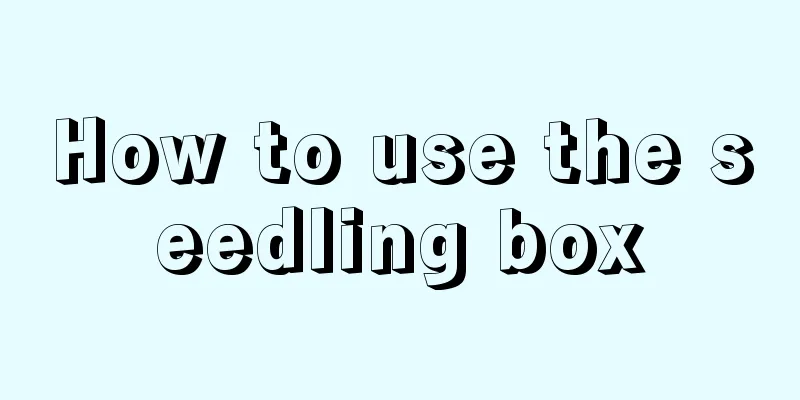 How to use the seedling box