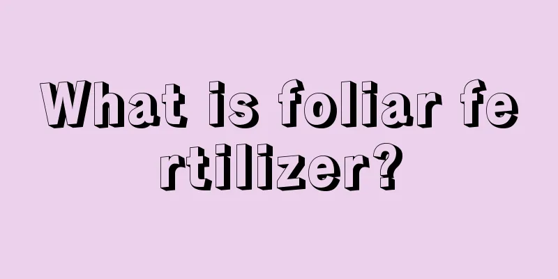 What is foliar fertilizer?