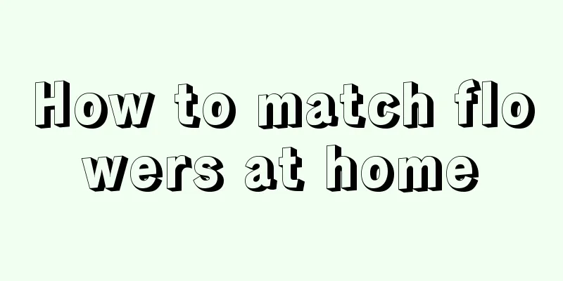 How to match flowers at home