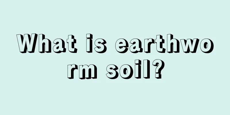 What is earthworm soil?