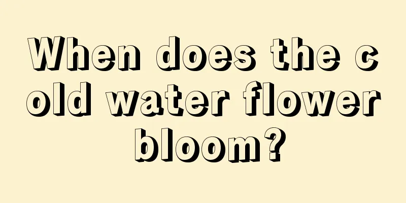 When does the cold water flower bloom?