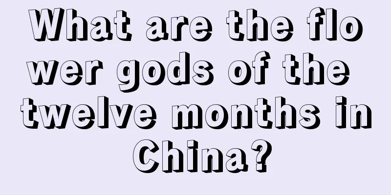 What are the flower gods of the twelve months in China?