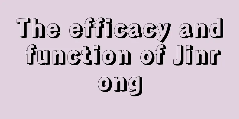 The efficacy and function of Jinrong