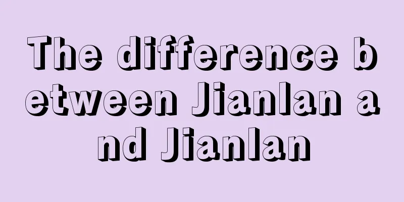 The difference between Jianlan and Jianlan