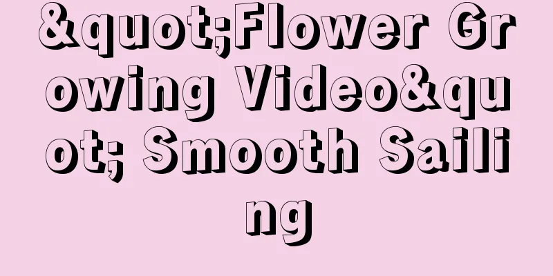 "Flower Growing Video" Smooth Sailing