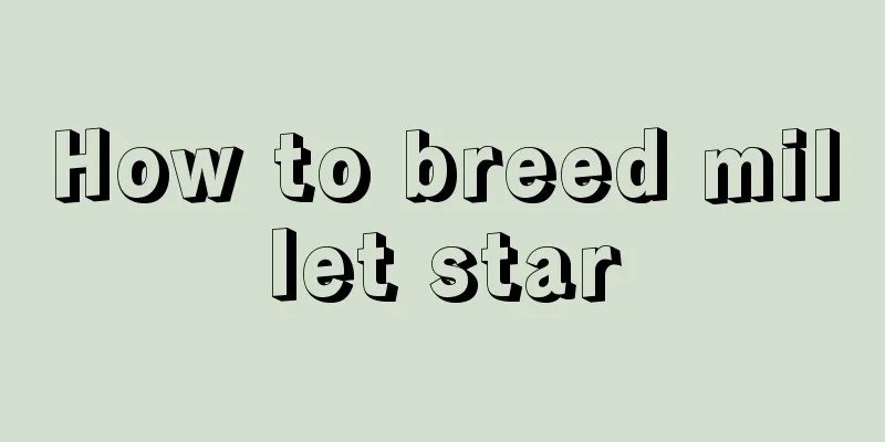 How to breed millet star