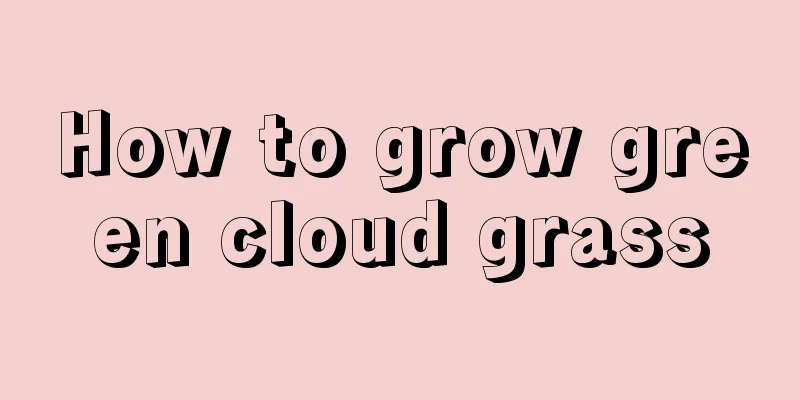 How to grow green cloud grass