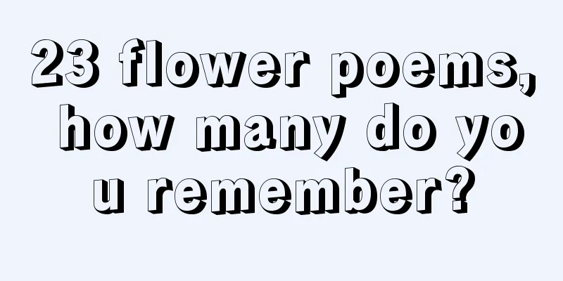 23 flower poems, how many do you remember?