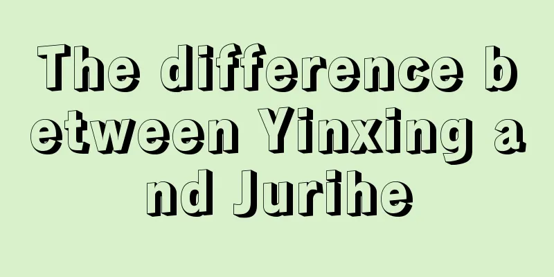 The difference between Yinxing and Jurihe