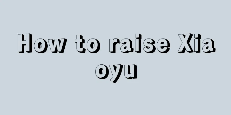 How to raise Xiaoyu