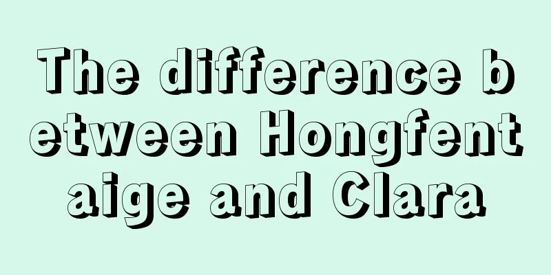 The difference between Hongfentaige and Clara