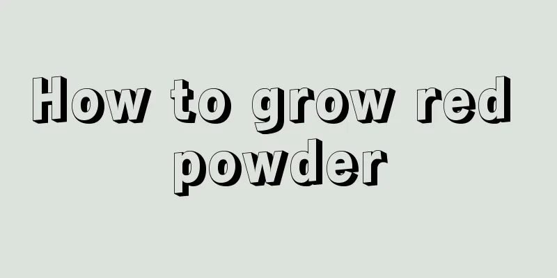 How to grow red powder