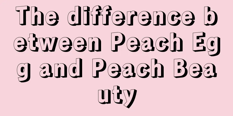 The difference between Peach Egg and Peach Beauty