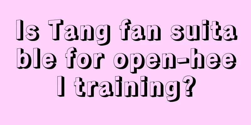 Is Tang fan suitable for open-heel training?