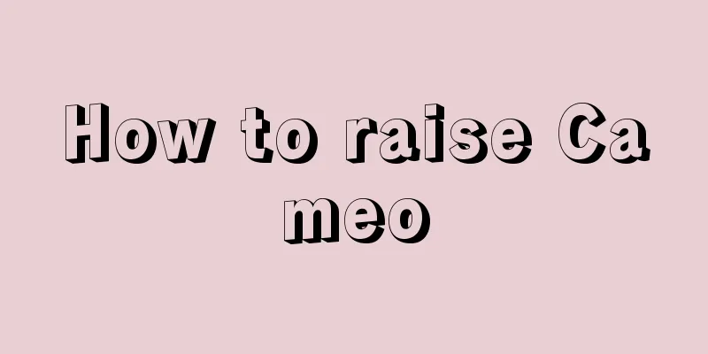 How to raise Cameo