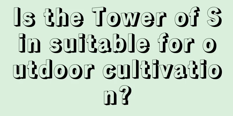 Is the Tower of Sin suitable for outdoor cultivation?